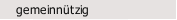 gemeinn&uuml;tzig